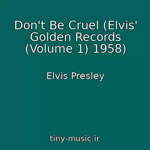 کاور آهنگ Don't Be Cruel (Elvis' Golden Records (Volume 1) 1958) از Elvis Presley