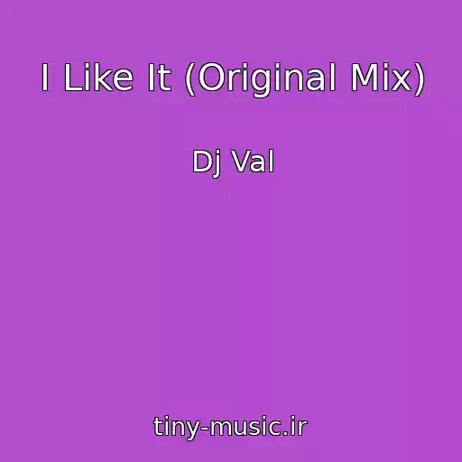 کاور آهنگ I Like It (Original Mix) از Dj Val