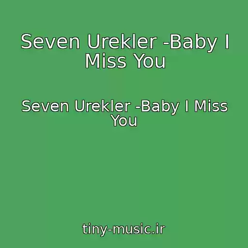 کاور آهنگ Seven Urekler -Baby I Miss You از Seven Urekler -Baby I Miss You