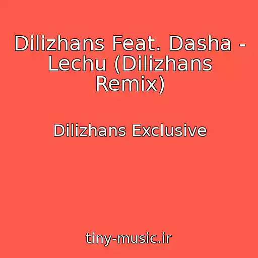 کاور آهنگ Dilizhans Feat. Dasha - Lechu (Dilizhans Remix) از Dilizhans Exclusive