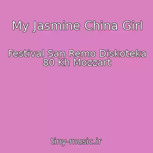 کاور آهنگ My Jasmine China Girl از Festival San Remo Diskoteka 80 Kh Mozzart
