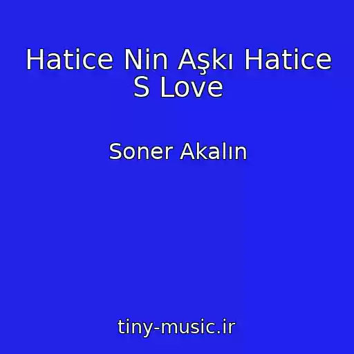 کاور آهنگ Hatice Nin Aşkı Hatice S Love از Soner Akalın