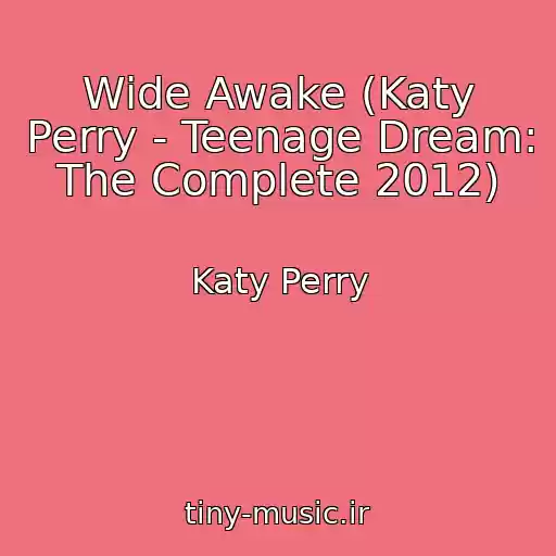 کاور آهنگ Wide Awake (Katy Perry - Teenage Dream: The Complete 2012) از Katy Perry