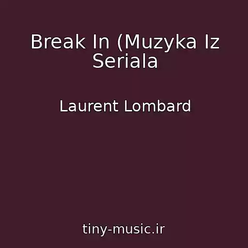 کاور آهنگ Break In (Muzyka Iz Seriala از Laurent Lombard