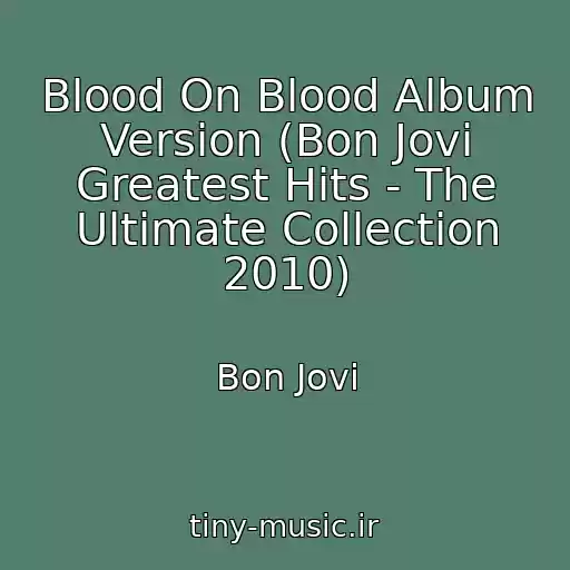 کاور آهنگ Blood On Blood Album Version (Bon Jovi Greatest Hits - The Ultimate Collection 2010) از Bon Jovi