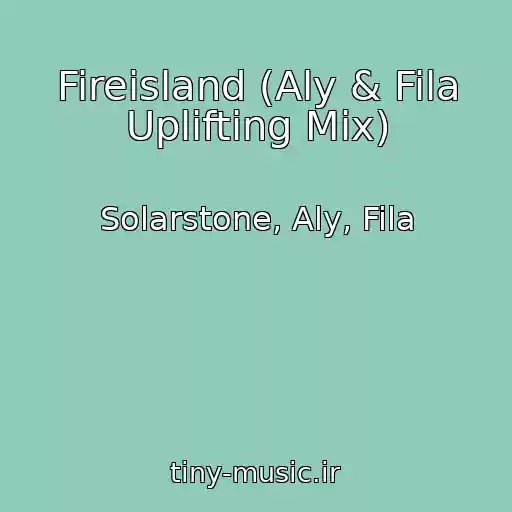 کاور آهنگ Fireisland (Aly & Fila Uplifting Mix) از Solarstone, Aly, Fila