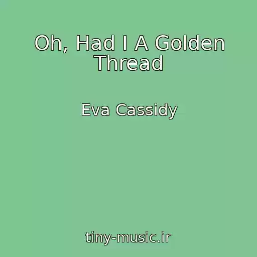 کاور آهنگ Oh, Had I A Golden Thread از Eva Cassidy