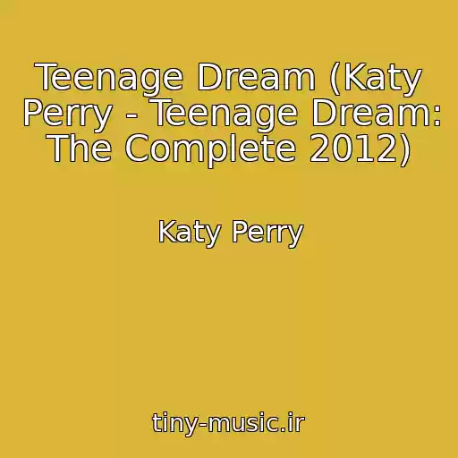کاور آهنگ Teenage Dream (Katy Perry - Teenage Dream: The Complete 2012) از Katy Perry