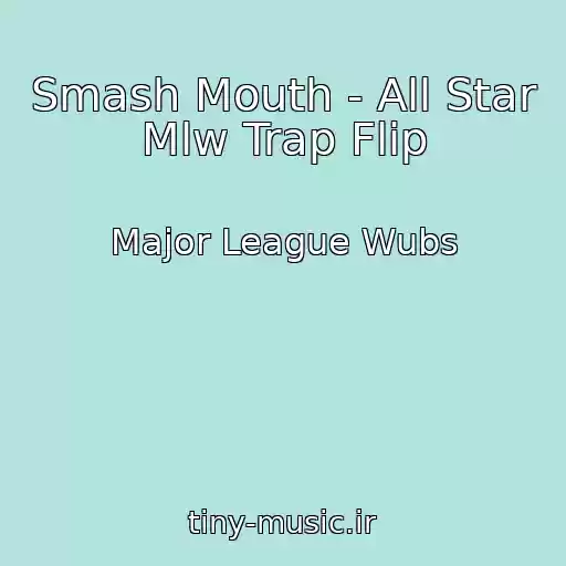 کاور آهنگ Smash Mouth - All Star Mlw Trap Flip از Major League Wubs