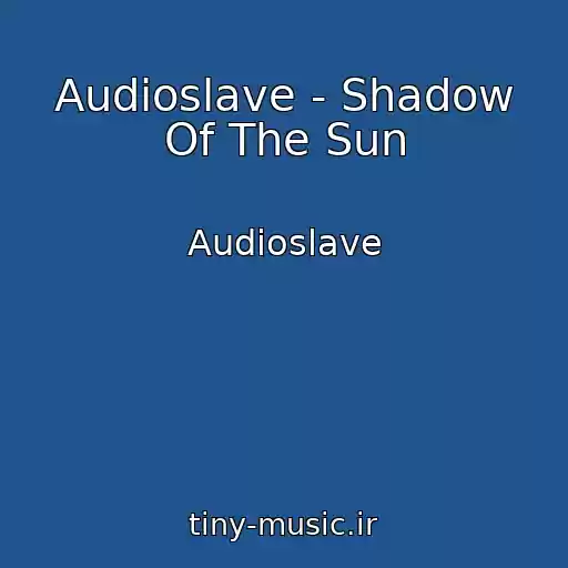 کاور آهنگ Audioslave - Shadow Of The Sun از Audioslave