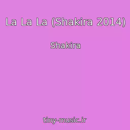 کاور آهنگ La La La (Shakira 2014) از Shakira