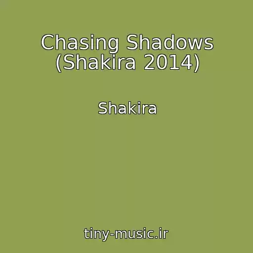 کاور آهنگ Chasing Shadows (Shakira 2014) از Shakira