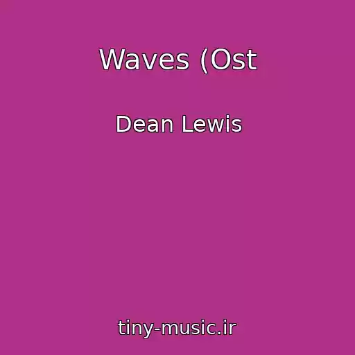کاور آهنگ Waves (Ost از Dean Lewis