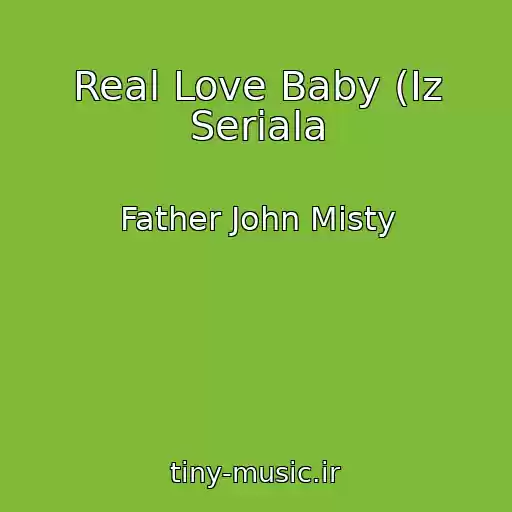 کاور آهنگ Real Love Baby (Iz Seriala از Father John Misty