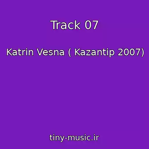 کاور آهنگ Track 07 از Katrin Vesna ( Kazantip 2007)
