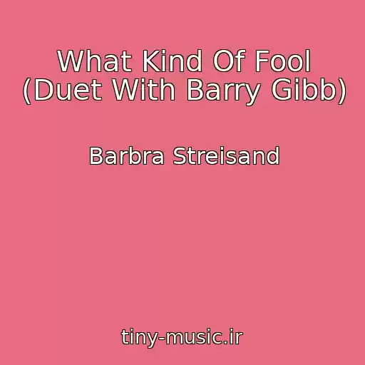 کاور آهنگ What Kind Of Fool (Duet With Barry Gibb) از Barbra Streisand