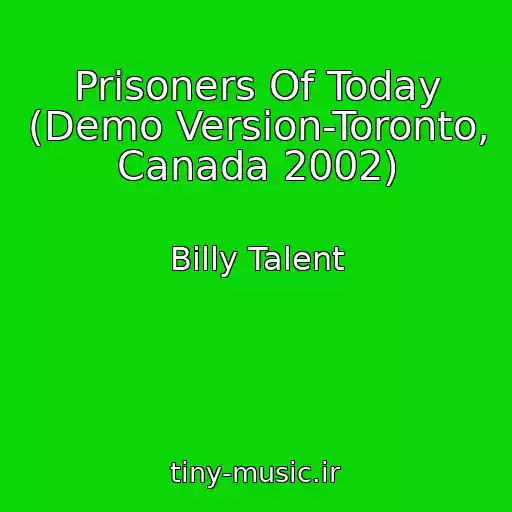 کاور آهنگ Prisoners Of Today (Demo Version-Toronto, Canada 2002) از Billy Talent