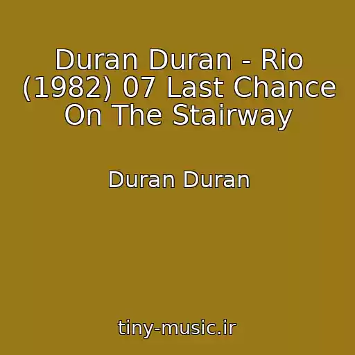 کاور آهنگ Duran Duran - Rio (1982) 07 Last Chance On The Stairway از Duran Duran