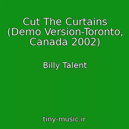 کاور آهنگ Cut The Curtains (Demo Version-Toronto, Canada 2002) از Billy Talent