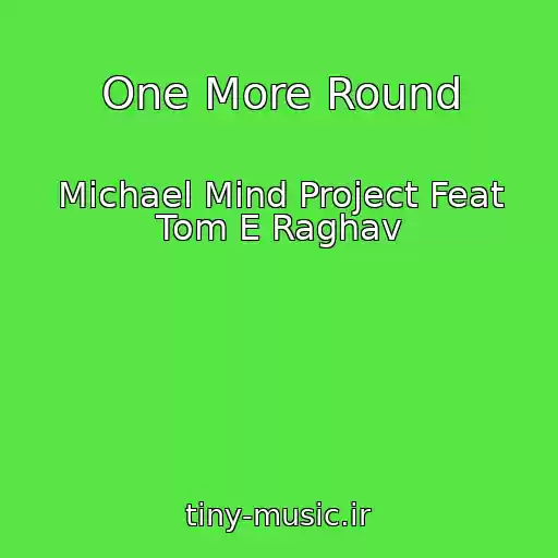 کاور آهنگ One More Round از Michael Mind Project Feat Tom E Raghav