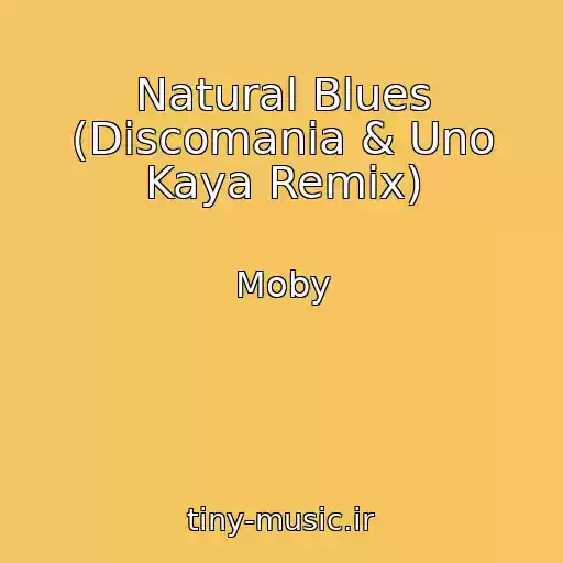 کاور آهنگ Natural Blues (Discomania & Uno Kaya Remix) از Moby