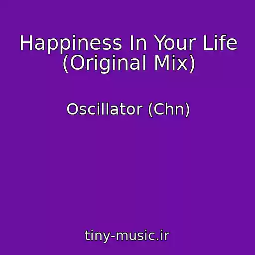 کاور آهنگ Happiness In Your Life (Original Mix) از Oscillator (Chn)