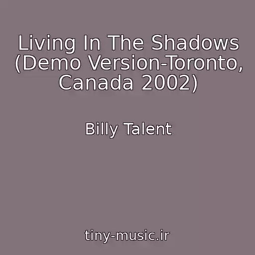 کاور آهنگ Living In The Shadows (Demo Version-Toronto, Canada 2002) از Billy Talent