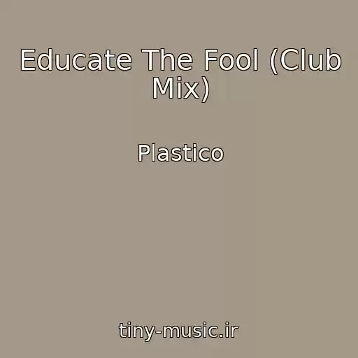 کاور آهنگ Educate The Fool (Club Mix) از Plastico