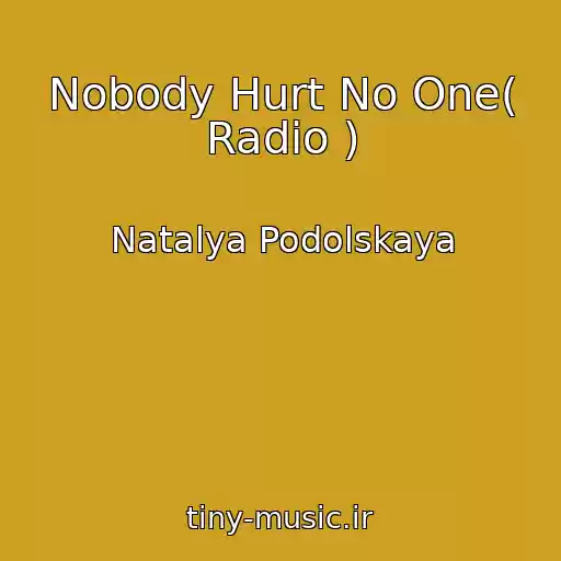 کاور آهنگ Nobody Hurt No One( Radio ) از Natalya Podolskaya