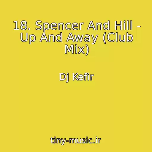 کاور آهنگ 18. Spencer And Hill - Up And Away (Club Mix) از Dj Kefir