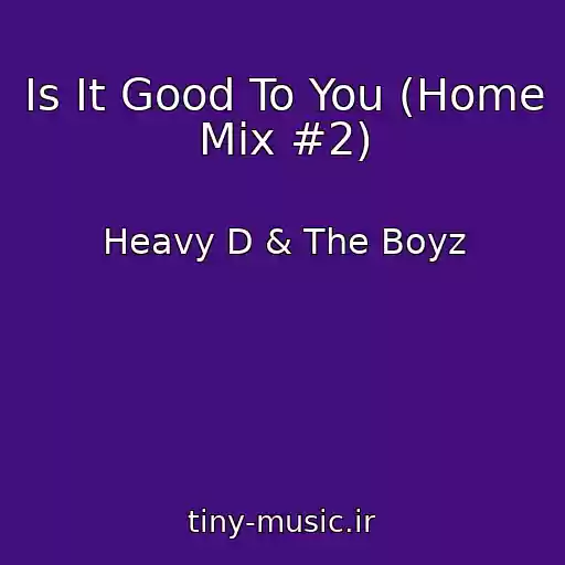 کاور آهنگ Is It Good To You (Home Mix #2) از Heavy D & The Boyz