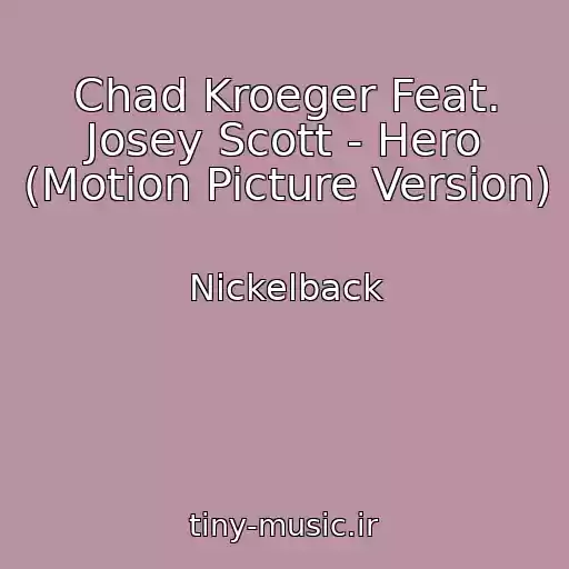 کاور آهنگ Chad Kroeger Feat. Josey Scott - Hero (Motion Picture Version) از Nickelback
