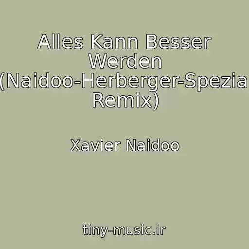کاور آهنگ Alles Kann Besser Werden (Naidoo-Herberger-Spezial Remix) از Xavier Naidoo