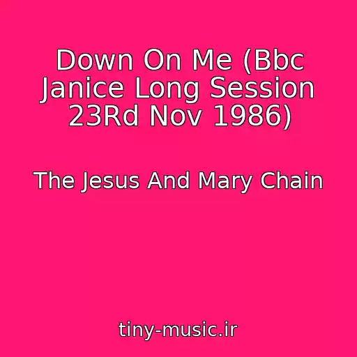 کاور آهنگ Down On Me (Bbc Janice Long Session 23Rd Nov 1986) از The Jesus And Mary Chain