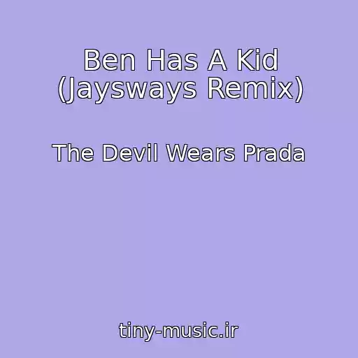 کاور آهنگ Ben Has A Kid (Jaysways Remix) از The Devil Wears Prada