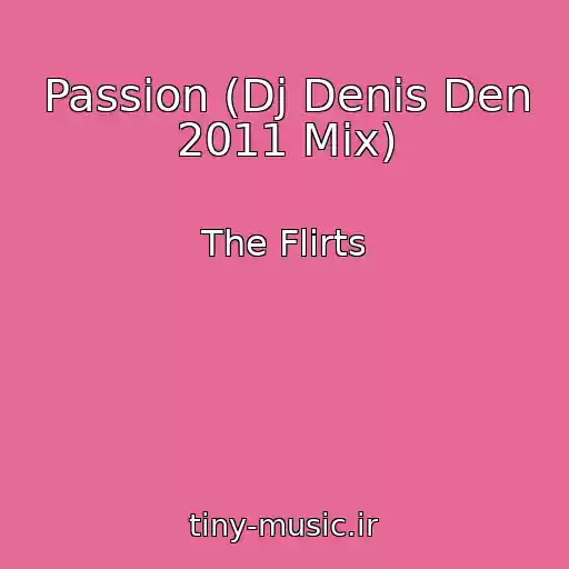 کاور آهنگ Passion (Dj Denis Den 2011 Mix) از The Flirts