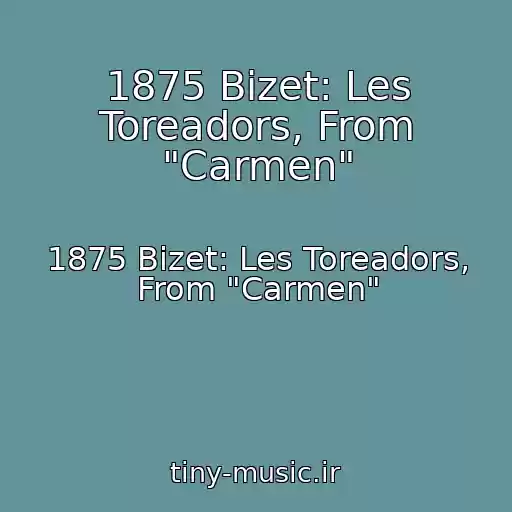 کاور آهنگ 1875 Bizet: Les Toreadors, From "Carmen" از 1875 Bizet: Les Toreadors, From "Carmen"