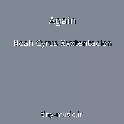 کاور آهنگ Again از Noah Cyrus Xxxtentacion