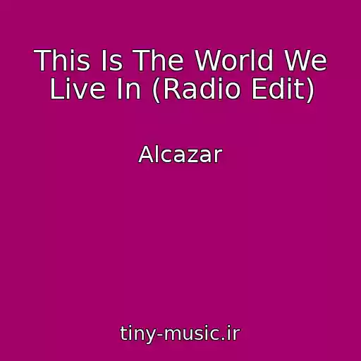کاور آهنگ This Is The World We Live In (Radio Edit) از Alcazar