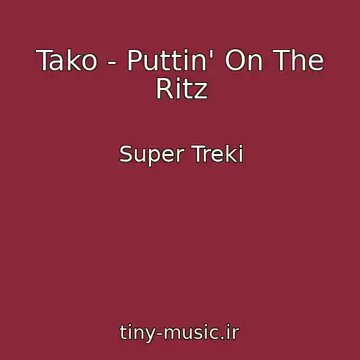 کاور آهنگ Tako - Puttin' On The Ritz از Super Treki