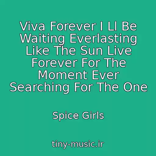 کاور آهنگ Viva Forever I Ll Be Waiting Everlasting Like The Sun Live Forever For The Moment Ever Searching For The One از Spice Girls