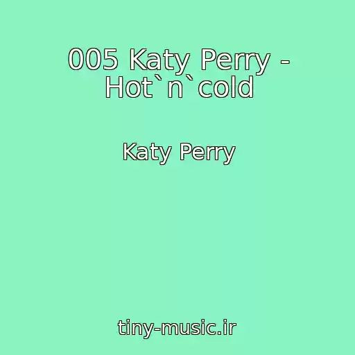 کاور آهنگ 005 Katy Perry - Hot`n`cold از Katy Perry