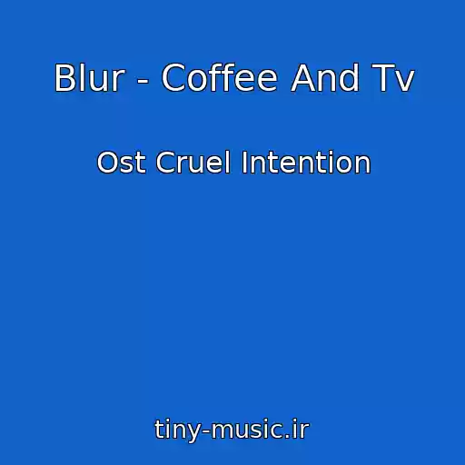 کاور آهنگ Blur - Coffee And Tv از Ost Cruel Intention