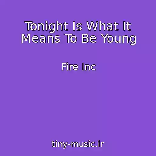 کاور آهنگ Tonight Is What It Means To Be Young از Fire Inc