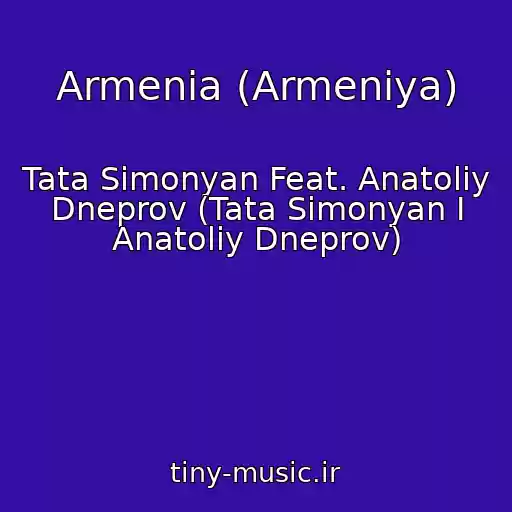 کاور آهنگ Armenia (Armeniya) از Tata Simonyan Feat. Anatoliy Dneprov (Tata Simonyan I Anatoliy Dneprov)