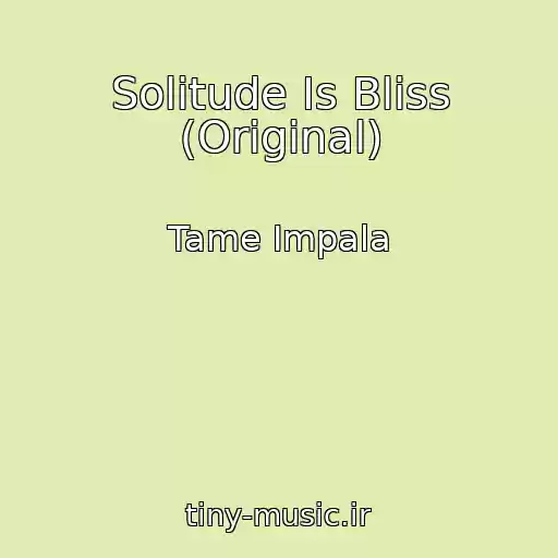 کاور آهنگ Solitude Is Bliss (Original) از Tame Impala
