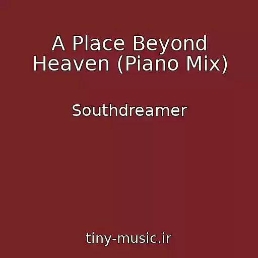 کاور آهنگ A Place Beyond Heaven (Piano Mix) از Southdreamer