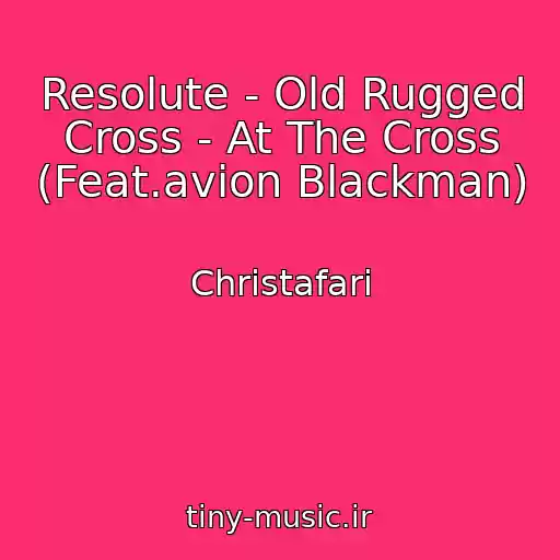 کاور آهنگ Resolute - Old Rugged Cross - At The Cross (Feat.avion Blackman) از Christafari