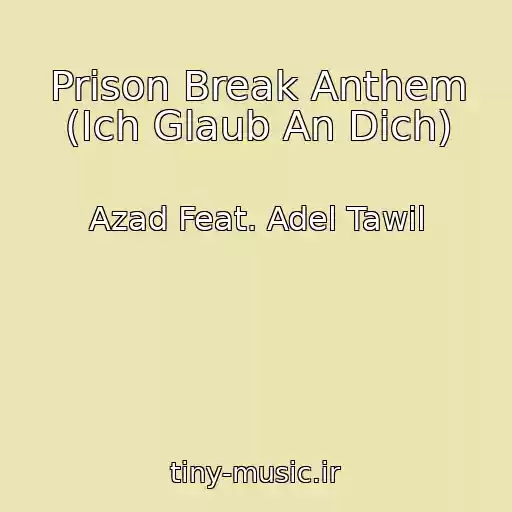 کاور آهنگ Prison Break Anthem (Ich Glaub An Dich) از Azad Feat. Adel Tawil