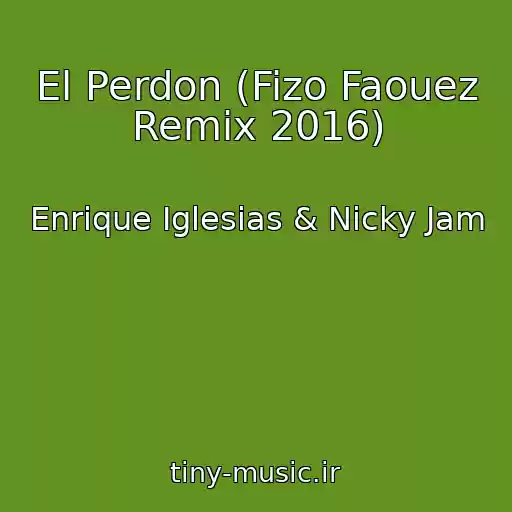 کاور آهنگ El Perdon (Fizo Faouez Remix 2016) از Enrique Iglesias & Nicky Jam